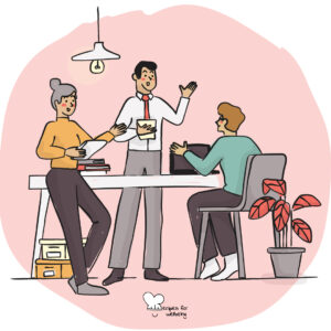 Creating the right work spaces Illustration of a group of people talking to each other in an office setting. © Recipes for Wellbeing